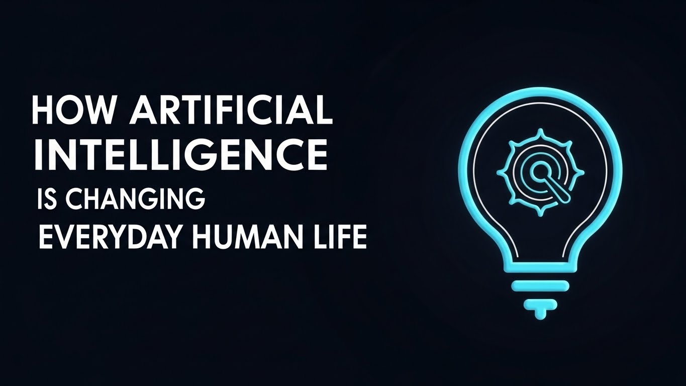 How Artificial Intelligence Is Changing Everyday Human Life