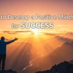 How to Develop a Positive Mindset for Success